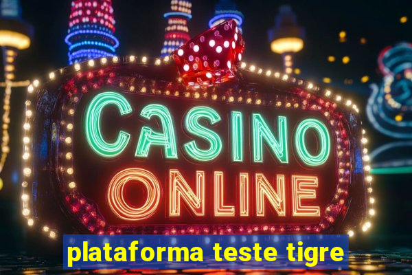 plataforma teste tigre